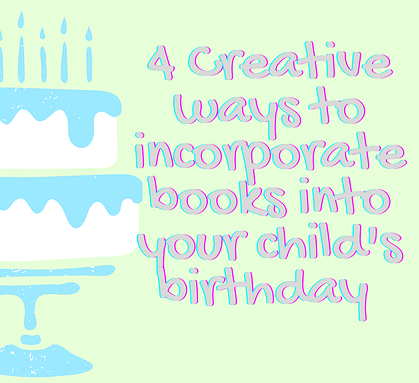 4 Creative Ways to Incorporate Books Into Your Child’s Birthday
