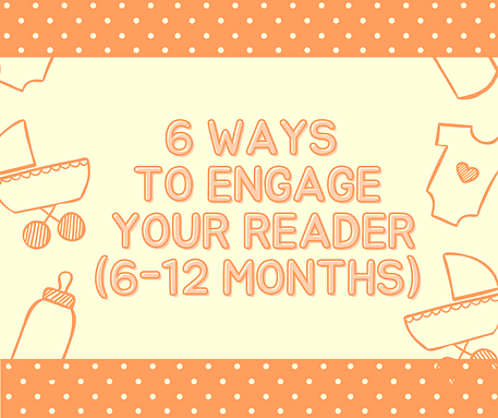 6 Ways to Engage Your Reader (6-12 months)